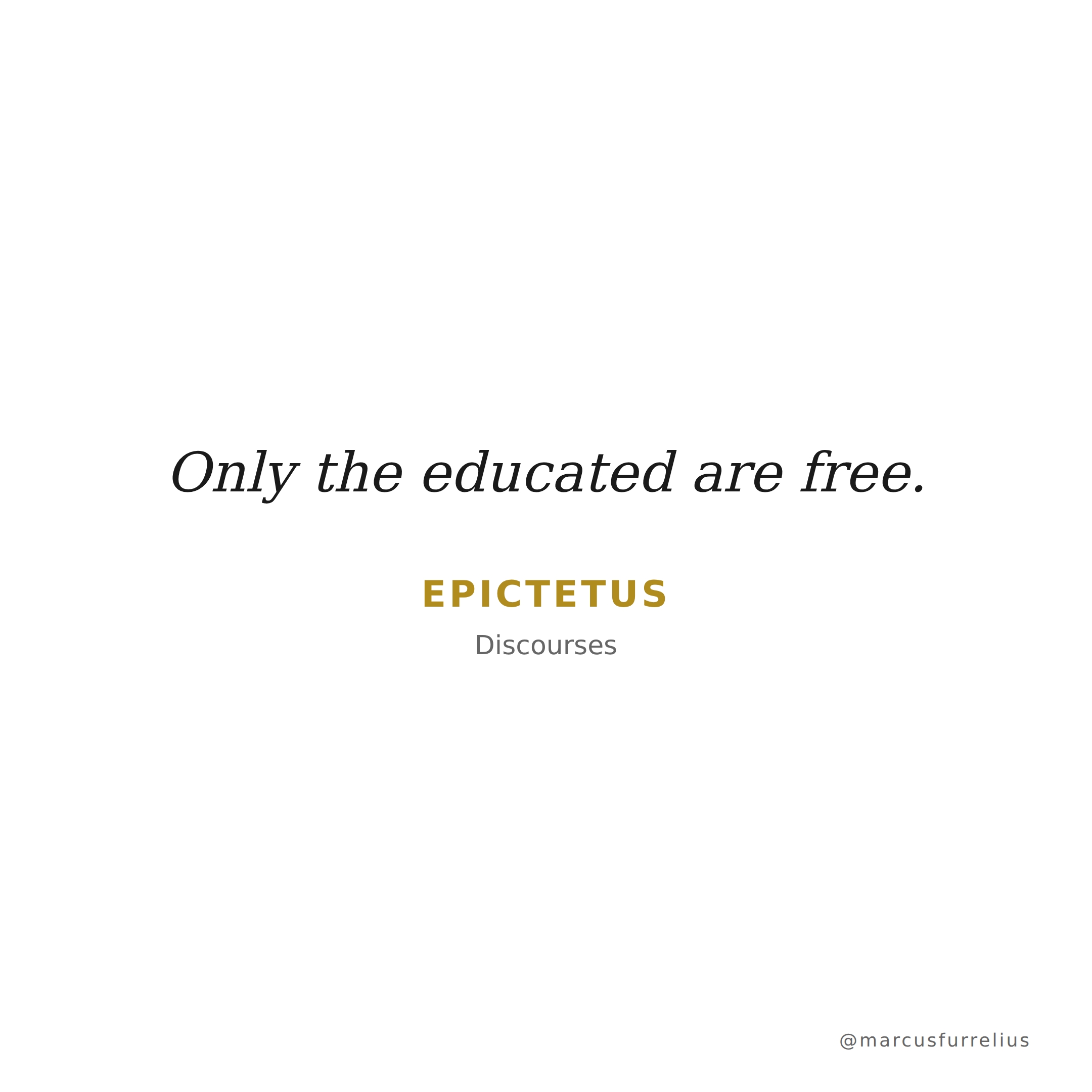 Quote by Epictetus: Only the educated are free.