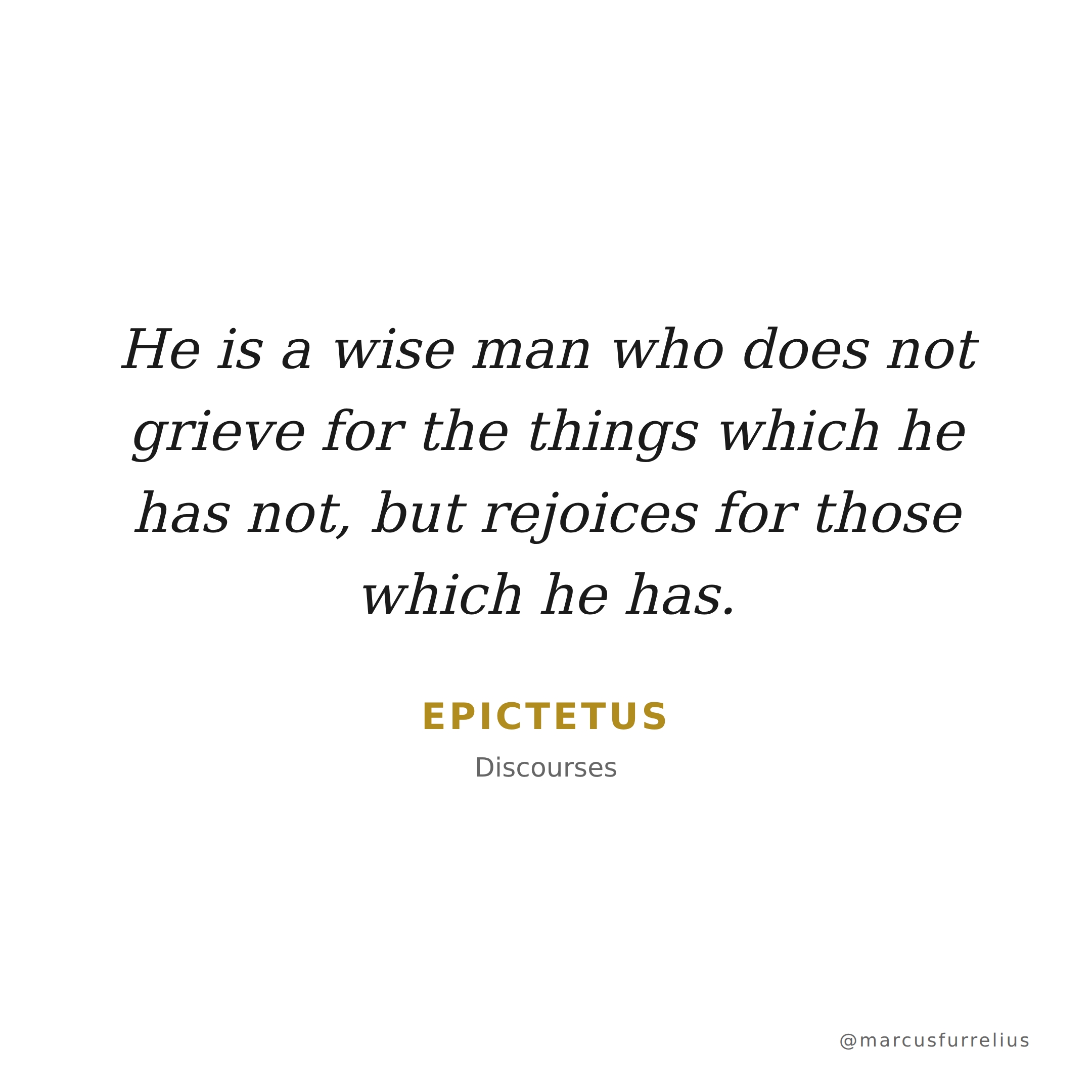 Quote by Epictetus: He is a wise man who does not grieve for the things which he has not, but rejoic...