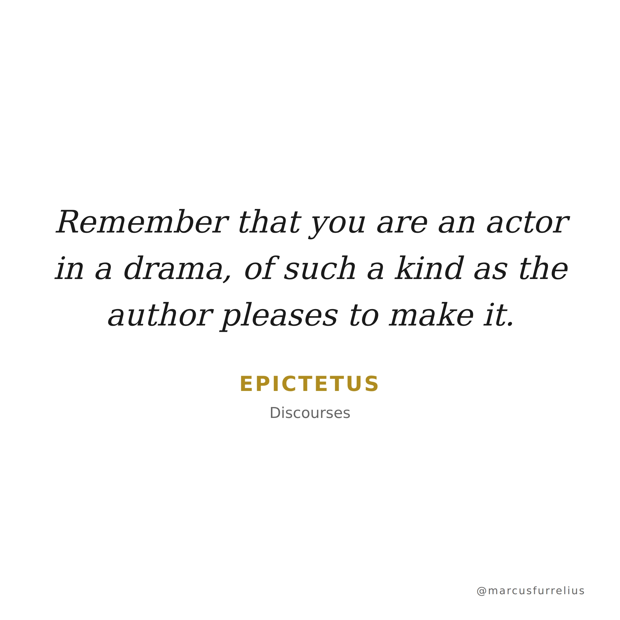 Quote by Epictetus: Remember that you are an actor in a drama, of such a kind as the author pleases...