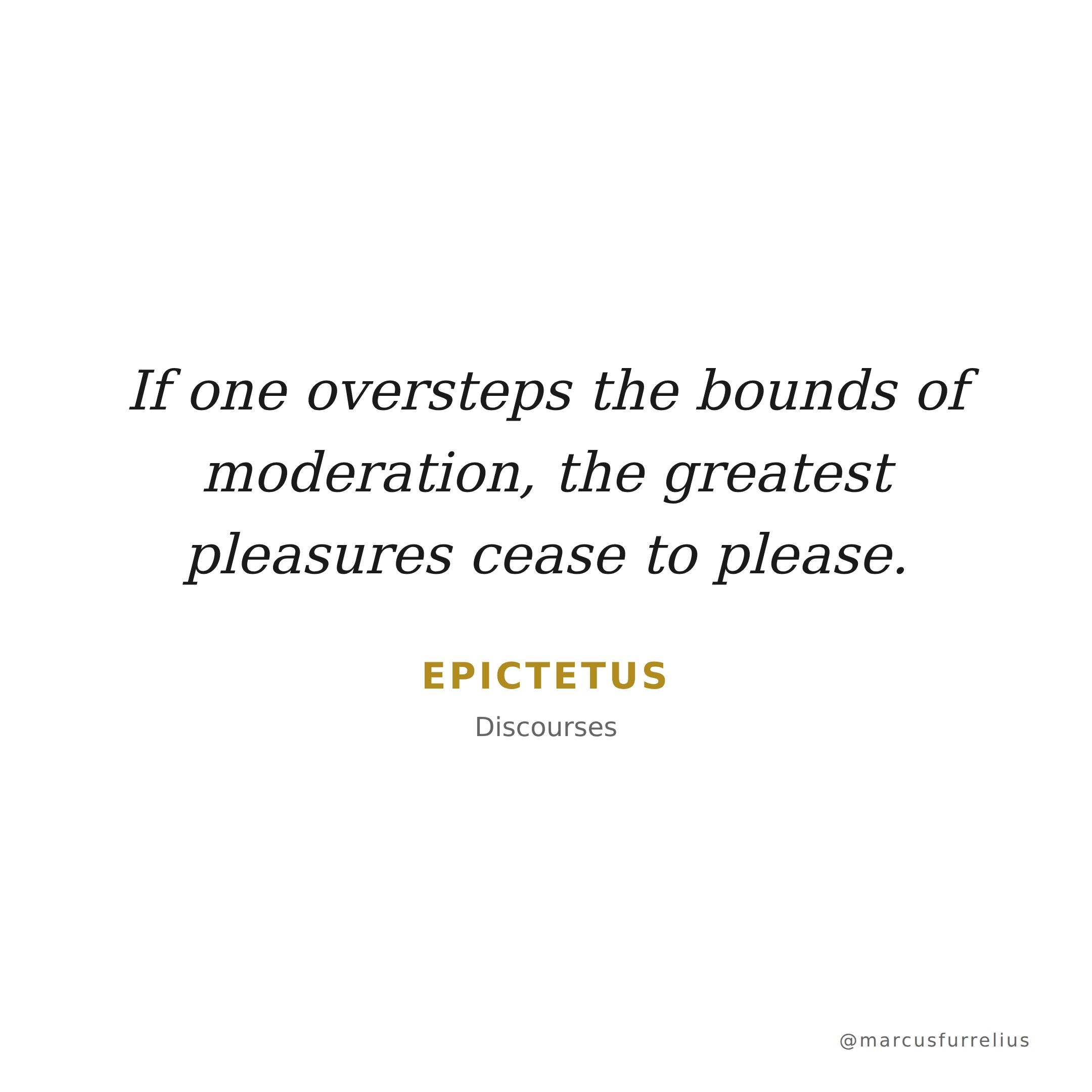 Quote by Epictetus: If one oversteps the bounds of moderation, the greatest pleasures cease to pleas...