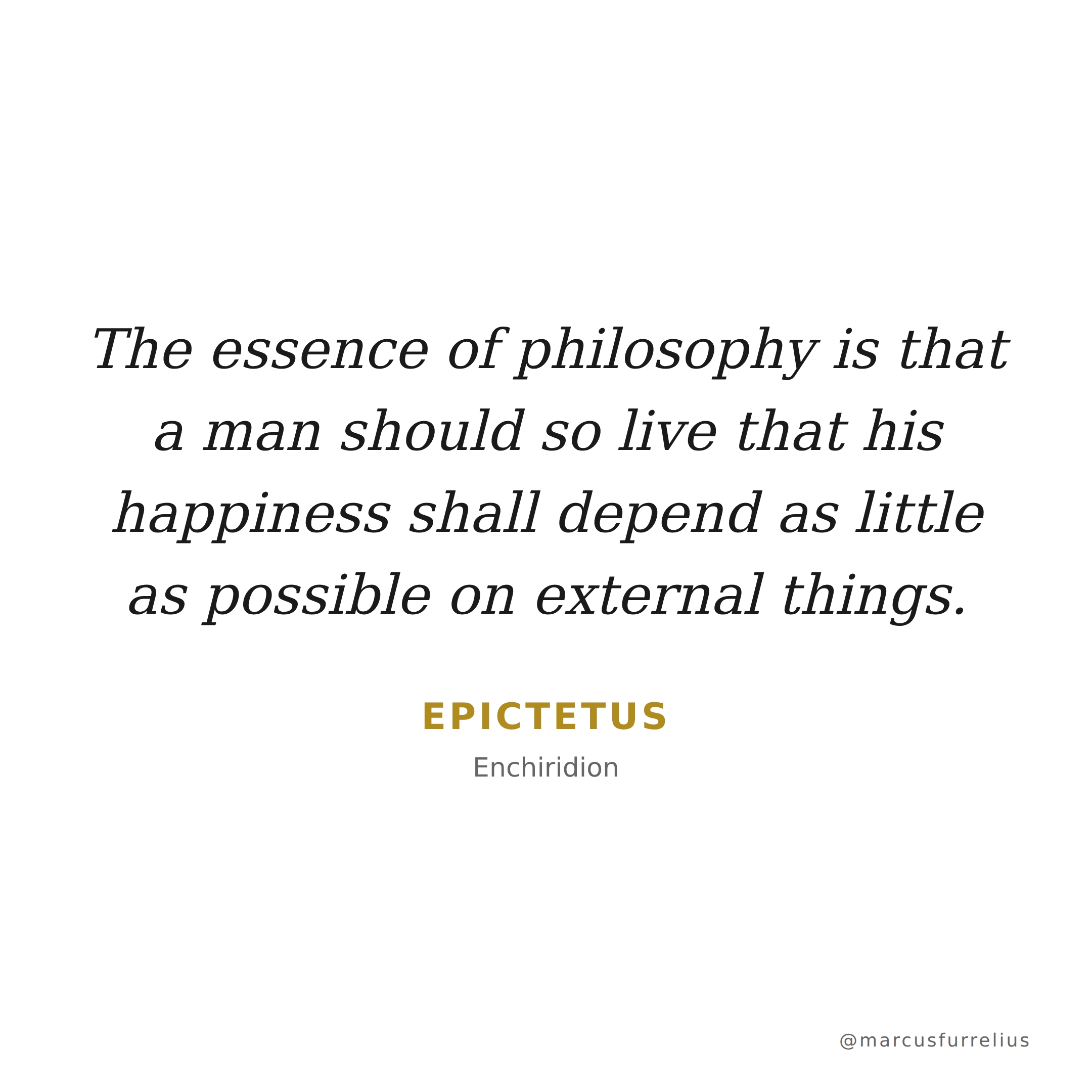 Quote by Epictetus: The essence of philosophy is that a man should so live that his happiness shall...