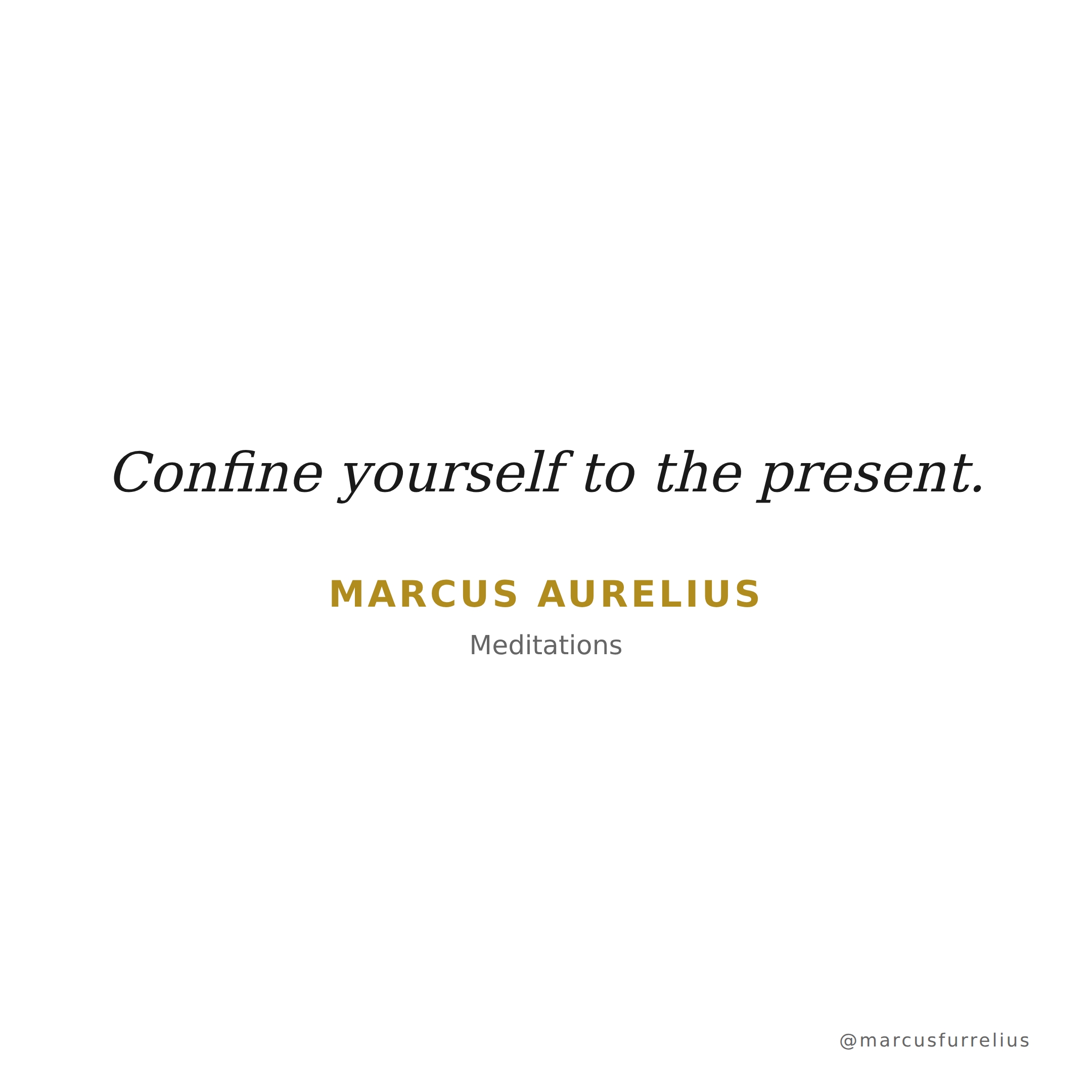 Quote by Marcus Aurelius: Confine yourself to the present.